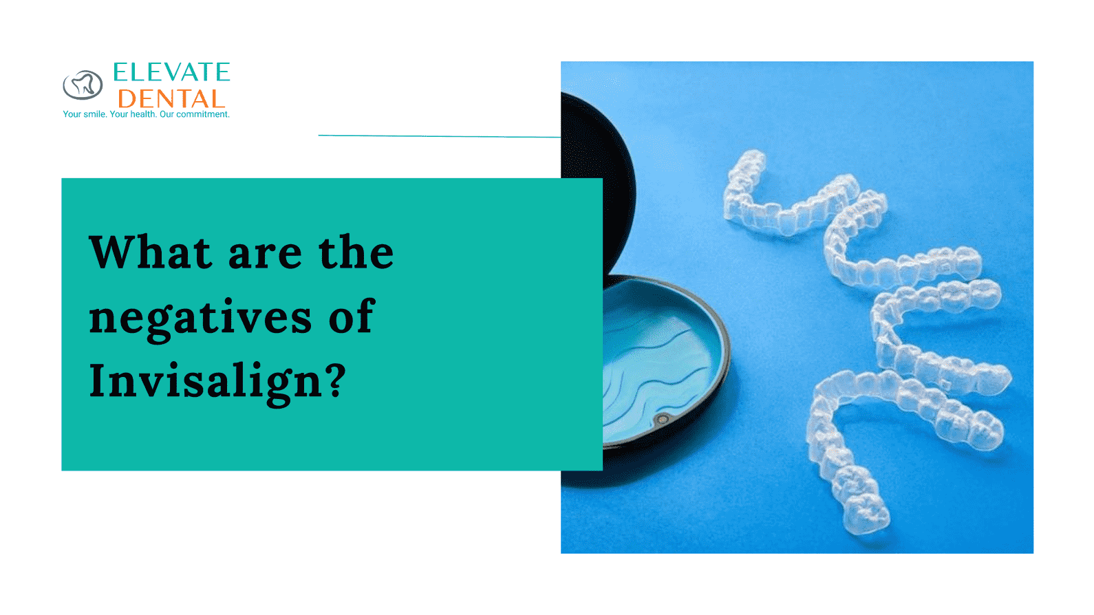 What are the negatives of Invisalign?